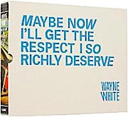 Wayne White: Maybe Now I'll Get the Respect I So Richly Deserve Limited Edition